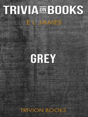 cover image of Grey--Fifty Shades of Grey as Told by Christian by E L James (Trivia-On-Books)